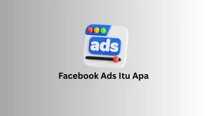Facebook Ads Itu Apa? Berikut Manfaat, Jenis Iklan, dan Cara Mendaftarnya