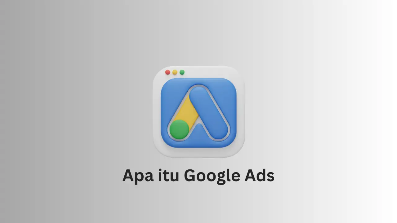 Apa itu Google Ads dan cara kerjanya untuk iklan online