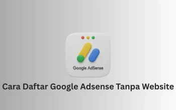 Cara daftar Google AdSense tanpa website untuk pemula
