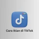Cara iklan di TikTok melalui dashboard TikTok Ads Manager