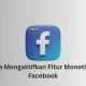 Cara mengaktifkan fitur monetisasi Facebook untuk akun FB Pro