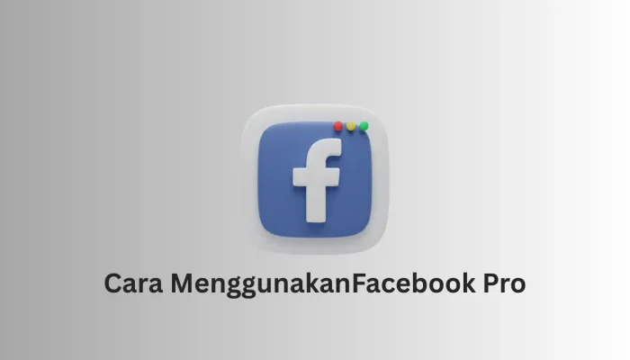 Cara Menggunakan Facebook Pro agar Konten Terus Meningkat dan Bisa Monetisasi