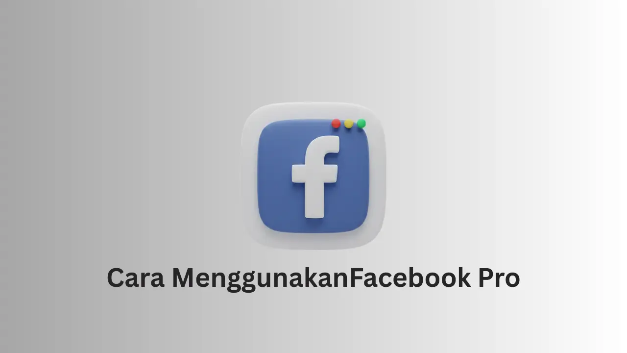 Cara menggunakan Facebook Pro agar konten meningkat dan bisa monetisasi