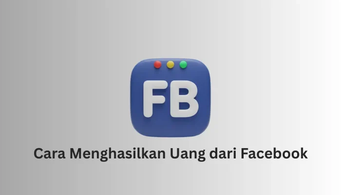 10 Cara Menghasilkan Uang dari Facebook yang Aman, Legal, dan Menjanjikan
