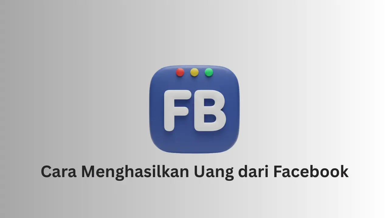 Cara menghasilkan uang dari Facebook secara aman dan legal