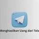 Cara menghasilkan uang dari Telegram 2026 secara legal dan aman