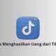 Cara menghasilkan uang dari TikTok melalui berbagai fitur monetisasi