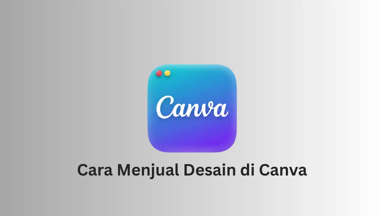 Cara Menjual Desain di Canva untuk Pemula agar Menghasilkan Uang Online Cara menjual desain di Canva untuk menghasilkan uang dari produk digital
