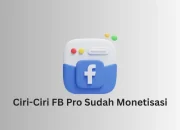 Ciri-Ciri FB Pro Sudah Monetisasi, Pastikan Tahu agar Bisa Segera Dimaksimalkan